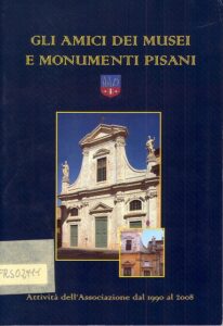 Gli Amici dei Musei e Monumenti Pisani: Attività dell’Associazione dal 1990 al 2008