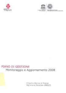 Il Centro Storico di Firenze, Patrimonio Mondiale UNESCO. Piano di Gestione Monitoraggio e Aggiornamento 2008