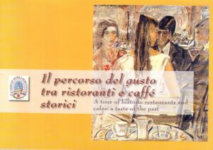 Il percorso del gusto tra ristoranti e caffè storici. A tour of historic restaurants and cafès: a taste of the past