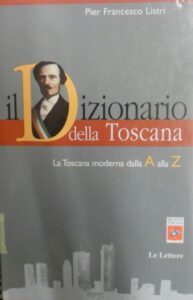 Il Dizionario della Toscana. La Toscana moderna dalla A alla Z