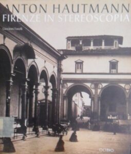 Anton Hautmann. Firenze in stereoscopia