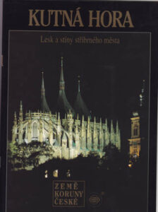 KUTNA HORA Lesk a stiny stribrneho mesta