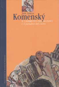 Komensky IL LABIRINTO DEL MONDO e il paradiso del cuore