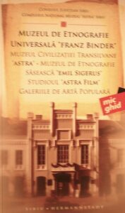 Muzeul de Etnografie Universală Franz Binder, Muzeul de Etnografie şi Artă Populară Săsească Emil Sigerus, Muzeul Civilizaţiei Transilvane Astra şi Studioul Astra  Film Galeriile de Arta Polulara