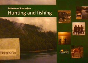 PATTERNS OF AZERBAIJAN: Hunting and fishing