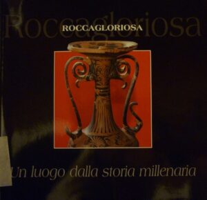 Roccagloriosa. Un luogo dalla storia millenaria