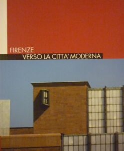 Firenze. Verso la città moderna. Itinerari urbanistici nella città estesa tra Ottocento e Novecento