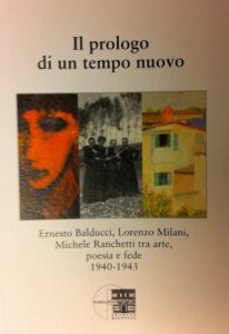 Il prologo di un tempo nuovo. Ernesto Balducci, Lorenzo Milani, Michele Ranchetti tra arte, poesia e fede 1940-1943