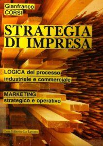 Strategia di impresa. Logica del processo industriale e commerciale. Marketing strategico e operativo