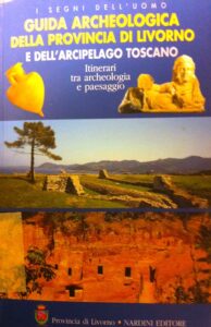 Guida archeologica della Provincia di Livorno. Itinerari tra archeologia e paesaggio