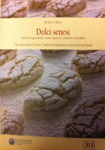 Dolci senesi. Antichi ingredienti, mani sapienti, prodotti sopraffini / The sweetmeats of Siena: Traditional Ingredients and Knowing Hands