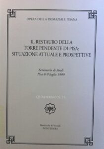 Il restauro della torre pendente di Pisa: situazione attuale e prospettive. Seminario di Studi. Pisa 8-9 luglio 1999. Quaderno n. 15