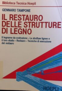 Il restauro delle strutture di legno. Il legame da costruzione – Le strutture lignee e il loro studio – Restauro – Techniche di eecuione del restauro