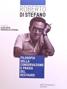 Roberto Di Stefano. Filosofia della conservazione e prassi del restauro
