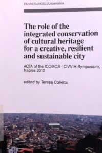 The role of the integrated conservation of cultural heritage for a creative, resilient and sustainable city. ACTA of the ICOMOS – CIVVIH Symposium, Naples 2012
