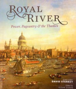 Royal River. Power, Pageantry & the Thames