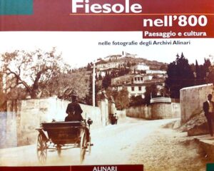 Fiesole nell’800. Paesaggio e cultura nelle fotografie degli Archivi Alinari