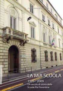 La mia scuola 1925-2009. Un secolo di storia delle Scuole Pie Fiorentine