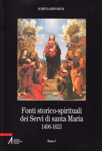 Fonti storico-spirituali dei Servi di Santa Maria 1496-1623. Tomo I