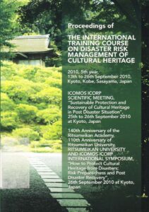 ICOMOS ICORP: Proceedings of the International training course on disaster risk management of cultural heritage, 2010, 5th year, 13-26 September 2010. Kyoto, Kobe, Sasayama, Japan