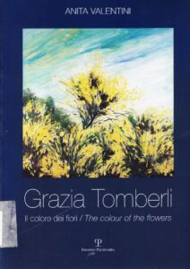 Grazia Tomberli. Il colore dei fiori / The colour of the flowers
