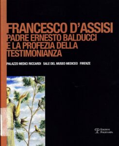 Francesco d’Assisi. Padre Ernesto Balducci e la profezia della testimonianza