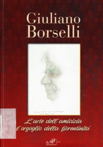 Giuliano Borselli. L’arte dell’amicizia l’orgoglio della fiorentinità