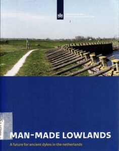 Man-Made Lowlands. A future for ancient dikes in the netherlands