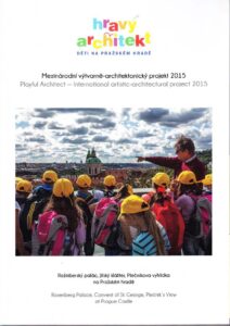 Hravy architekt. Deti na Prazskem hrade. Mezinarodni vytvarne-architektonicky projekt 2015 / Prayful Architect – International artistic-architectural project 2015