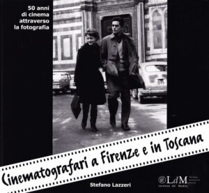 Cinematografari a Firenze e in Toscana, 50 anni di cinema attraverso la fotografia