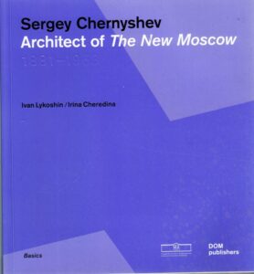 Sergey Chernyshev: Architect of The New Moscow