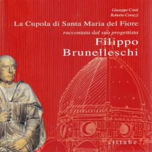 La Cupola di Santa Maria del fiore raccontata dal suo progettista Filippo Brunelleschi