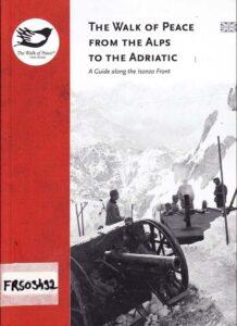 The Walk Of Peace From The Alps To The Adriatic 
A Guide along the Isonzo Front
