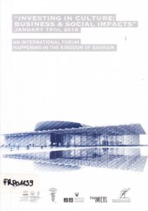 ‘Investing in culture: Business & Social Impacts’ 
January 19th, 2016
An international forum happening in the kingdom of Bahrain