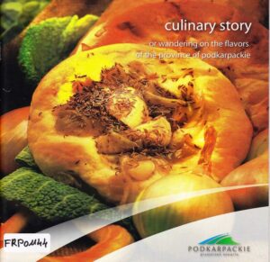 Culinary story 
Or wandering on the flavors of the province of Podkarpackie