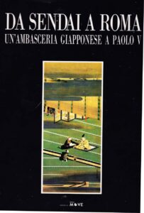 Da Sendai a Roma 
Un’ ambasceria giapponese a Paolo V