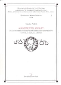 A sentimental journey 
Inglesi e americani a Firenze tra ottocento e novecento i luoghi, le case, gli alberghi