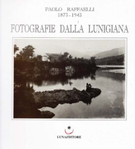 Fotografie dalla lunigiana 
Paolo Raffaelli 1873-1943