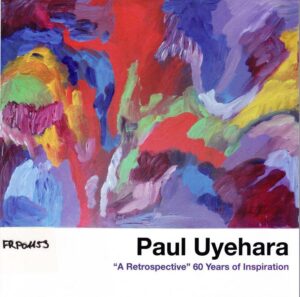 Paul Uyehara 
“A Retrospective ” 60 years of Inspiration