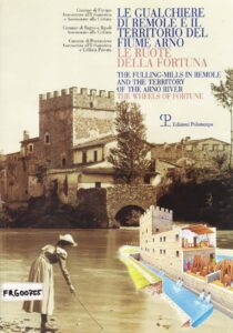 The fulling-mills in Remole and the territory of the Arno river 
The wheels of ortune