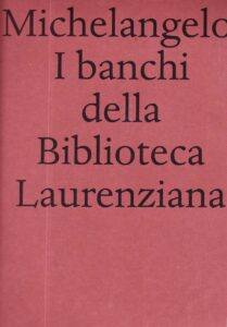 Michelangelo. I banchi della Biblioteca Laurenziana