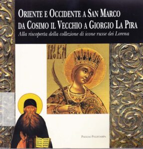 Oriente e Occidente a San Marco Da Cosimo Il Vecchio A Giorgio La Pira 
Alla riscoperta della collezione di icone russe dei Lorena