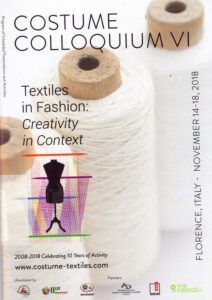 Costume Colloquium VI
Textiles in Fashion: Creativity in Context 2008-2018 Celebrating 10 Years of Activity Program of Scheduled Presentations and Activities 
Florence, November 14-18, 2018