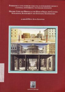 Patrimonio e Città Storiche Come Poli di Integrazione Sociale e Culturale, Sostenibilità e Tecnologie Innovative
a cura di Rosa Anna Genovese