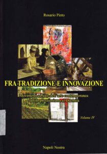 Fra Tradizione e Innovazione
Movimenti ed idee dell’arte contemporanea
dall’Impressionismo al Duemila
Napoli Nostra
Volume IV