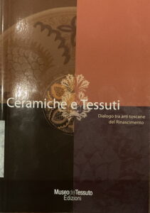 Ceramiche e Tessuti
Dialogo tra arti Toscane del Rinascimento