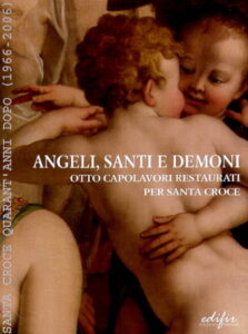 ANGELI, SANTI E DEMONI: otto capolavori restaurati. Santa Croce quaranta anni dopo (1966-2006).