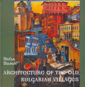 ARCHITECTURE OF THE OLD BULGARIAN VILLAGES