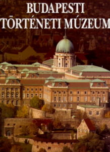 BUDAPESTI TORTENETI MUZEUM