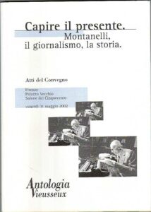 Capire il presente. Montanelli, il giornalismo, la storia.Atti del Convegno Firenze Palazzo Vechhio Salone dei Cinquecento venerdì 31 maggio 2002.